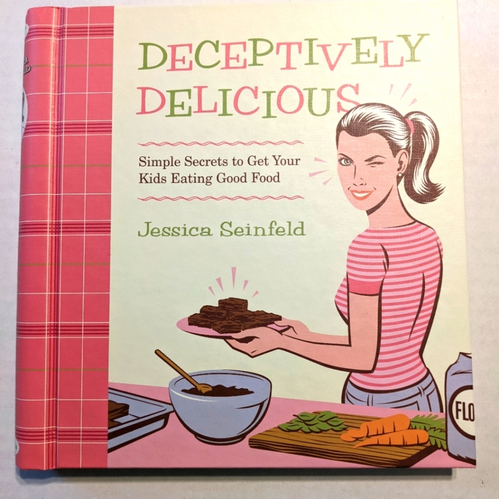 Deceptively Delicious Cook Book by Jessica Seinfeld